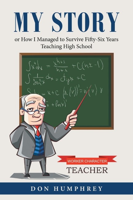 My Story: Or How I Managed to Survive Fifty-Six Years Teaching High School