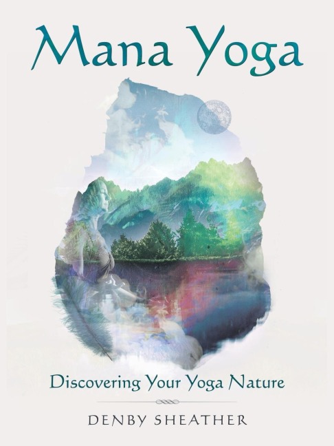 Mana Yoga: Discovering Your Yoga Nature