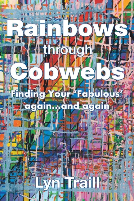 Rainbows Through Cobwebs: Finding Your Fabulous Again...And Again
