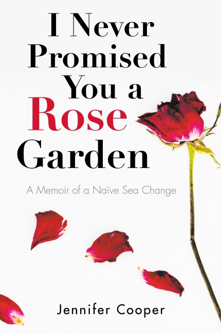 I Never Promised You a Rose Garden: A Memoir of a Naïve Sea Change