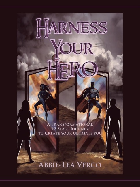 Harness Your Hero: A Transformational 12-Stage Journey to Create Your Ultimate You