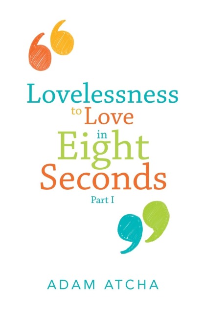 Lovelessness to Love in Eight Seconds: Part I