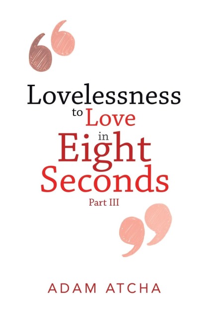 Lovelessness to Love in Eight Seconds: Part Iii