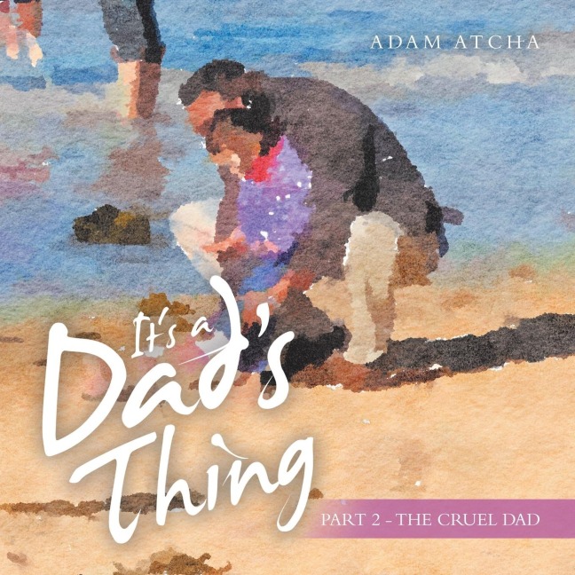 Its a Dads Thing: Part 2 - the Cruel Dad