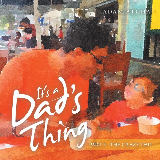 Its a Dads Thing: Part 3 - the Crazy Dad