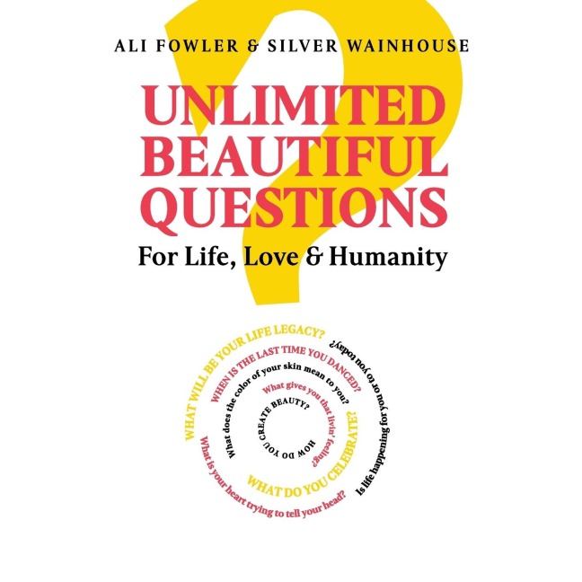 Unlimited Beautiful Questions: For Life, Love & Humanity