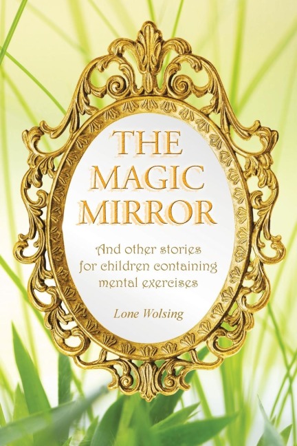 The Magic Mirror: And other stories for children containing mental exercises