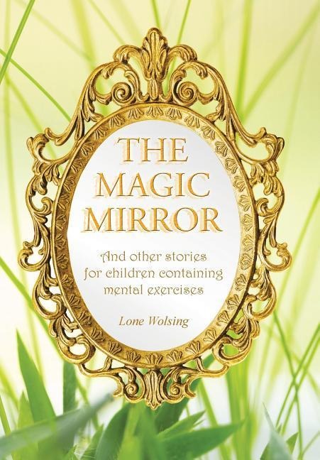 The Magic Mirror: And other stories for children containing mental exercises