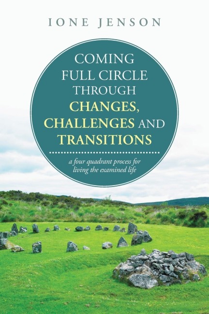 Coming full circle through changes, challenges and transitions: a four quadrant process for living the examined life