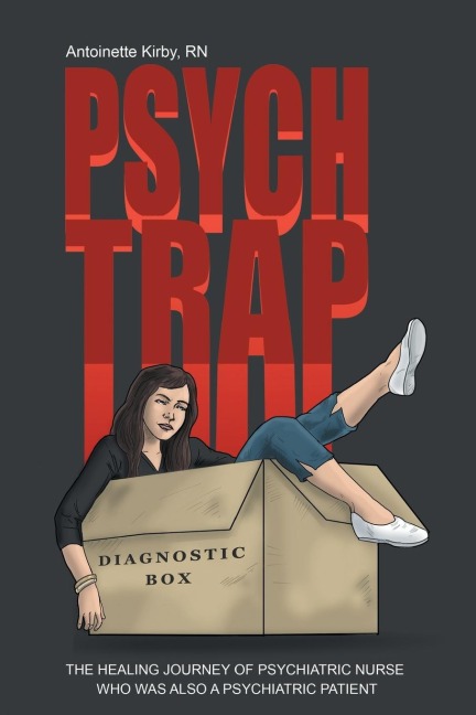 Psych Trap: THE HEALING JOURNEY OF PSYCHIATRIC NURSE WHO WAS ALSO A PSYCHIATRIC PATIENT
