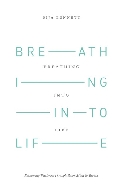 Breathing Into Life: Recovering Wholeness Through Body, Mind & Breath
