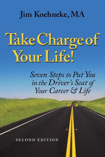 Take Charge Of Your Life: Seven Steps to Put You in the Drivers Seat of Your Career & Life