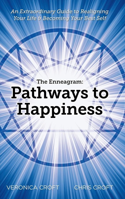 The Enneagram: Pathways to Happiness: An Extraordinary Guide to Realigning Your Life & Becoming Your Best Self