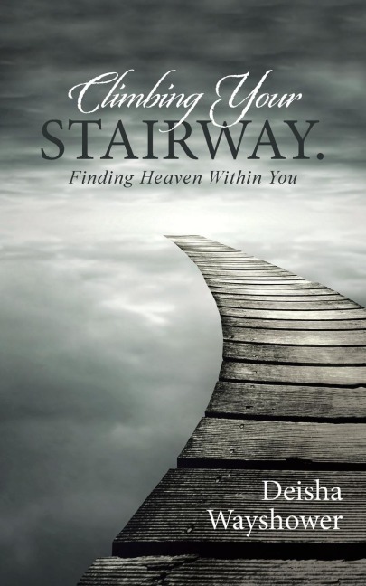 Climbing Your Stairway.: Finding Heaven Within You