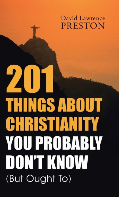 201 Things about Christianity You Probably Dont Know (But Ought To)