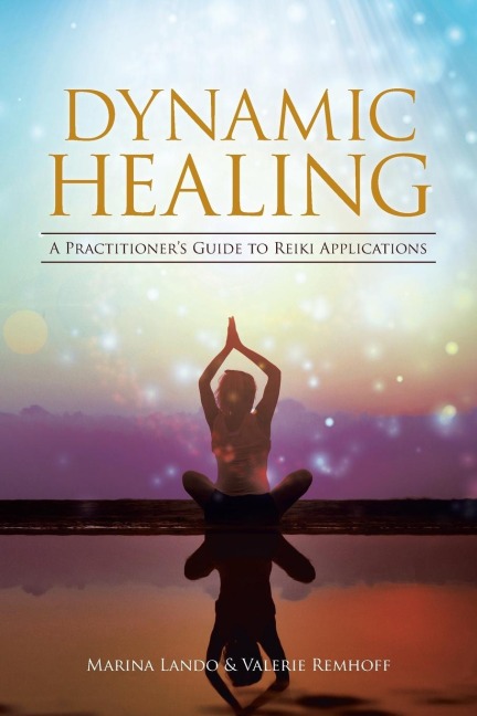 Dynamic Healing: A Practitioners Guide to Reiki Applications