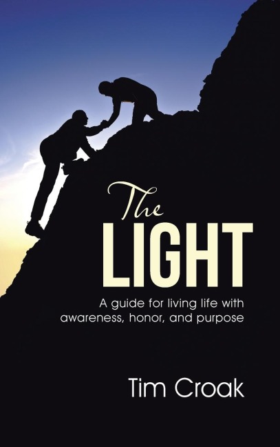 The Light: A guide for living life with awareness, honor, and purpose
