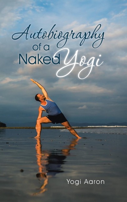 Autobiography of a Naked Yogi