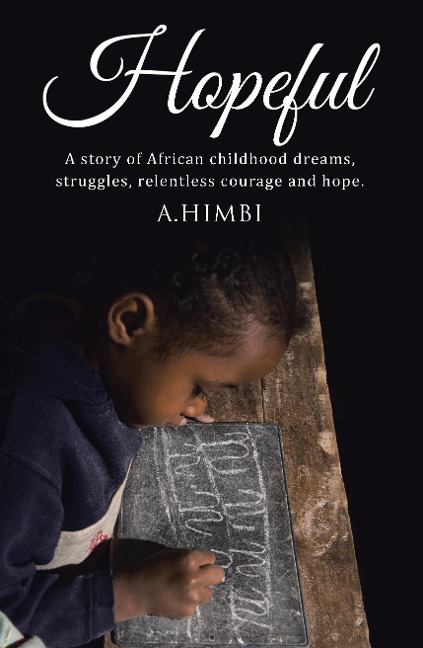 Hopeful: A story of African childhood dreams, struggles, relentless courage and hope.