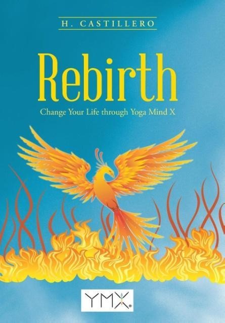 Rebirth: Change Your Life through Yoga Mind X