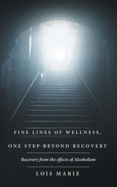 Fine Lines of Wellness, One Step Beyond Recovery: Recovery from the effects of Alcoholism