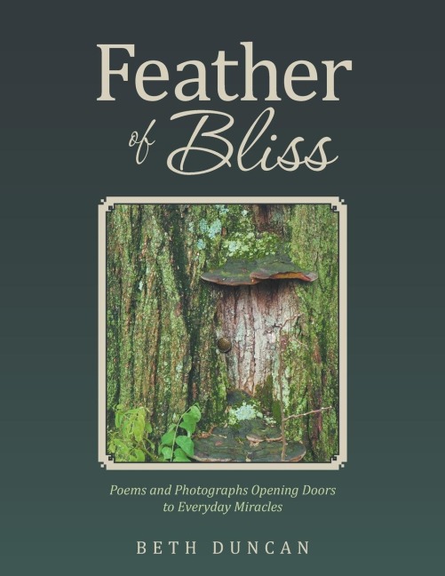 Feather of Bliss: Poems and Photographs Opening Doors to Everyday Miracles