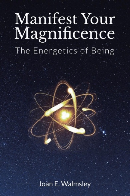 Manifest Your Magnificence: The Energetics of Being