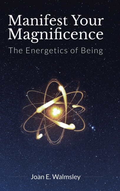 Manifest Your Magnificence: The Energetics of Being