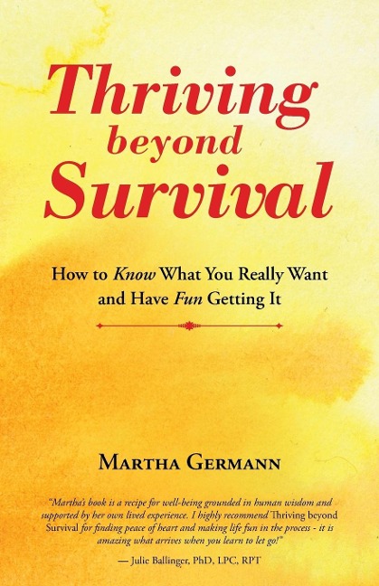 Thriving beyond Survival: How to Know What You Really Want and Have Fun Getting It