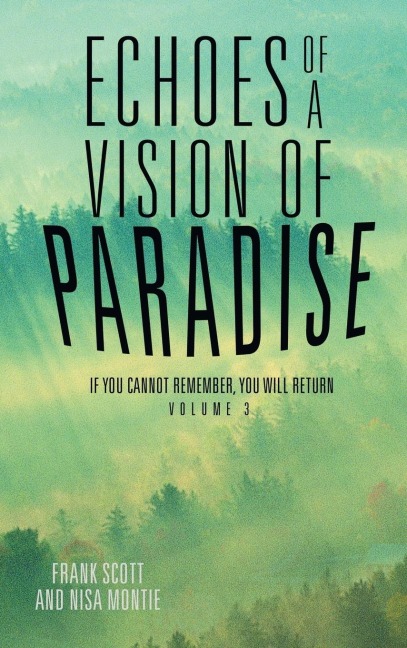 Echoes of a Vision of Paradise Volume 3: If You Cannot Remember, You Will Return
