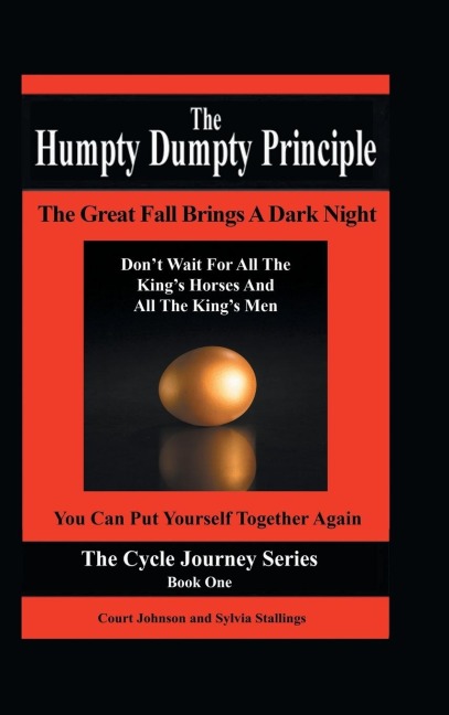 The Humpty Dumpty Principle: The Great Fall Brings A Dark Night Dont Wait For All The Kings Horses And All The Kings Men You Can Put Yourself Together Again Cycle Journey Series: Book One