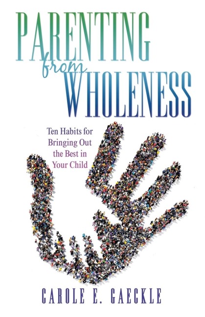 Parenting from Wholeness: Ten Habits for Bringing Out the Best in Your Child