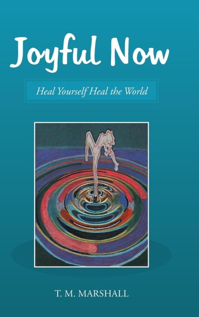 Joyful Now: Heal Yourself Heal the World