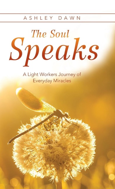 The Soul Speaks: A Light Workers Journey of Everyday Miracles