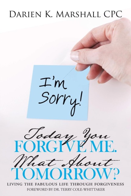 Today You Forgive Me. What About Tomorrow?: living the fabulous life through forgiveness