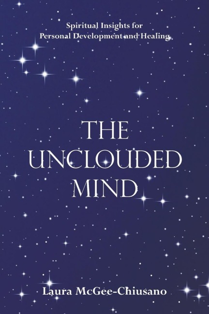 The Unclouded Mind: Spiritual Insights for Personal Development and Healing