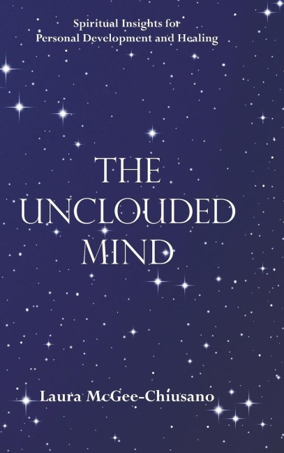 The Unclouded Mind: Spiritual Insights for Personal Development and Healing