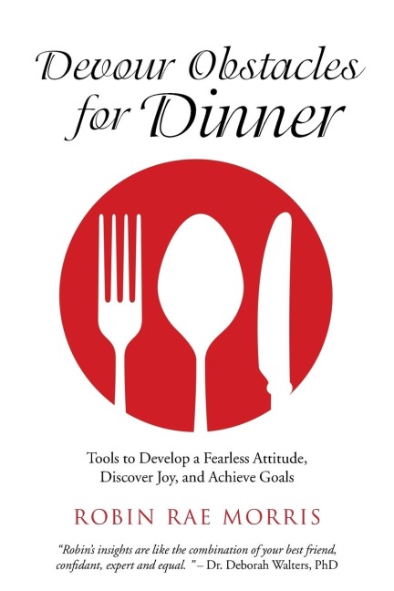 Devour Obstacles for Dinner: Tools to Develop a Fearless Attitude, Discover Joy, and Achieve Goals