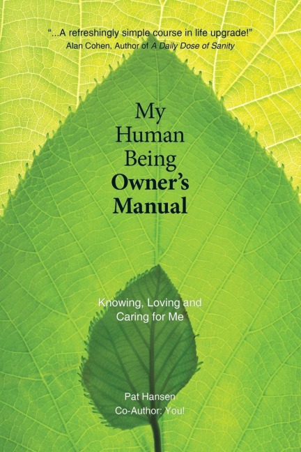 My Human Being Owners Manual: Knowing, Loving and Caring for Me