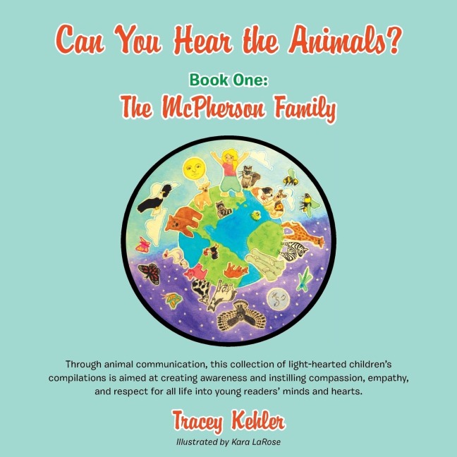 Can You Hear the Animals? Book One: The McPherson Family: Through animal communication, this collection of light-hearted childrens compilations is aimed at creating awareness and instilling compassion, empathy, and respect for all life into young readers