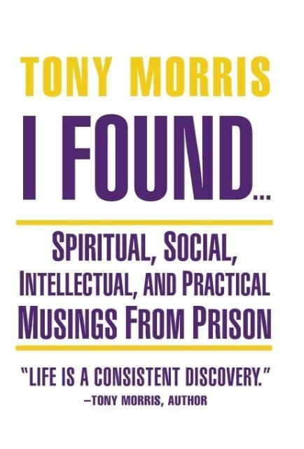 I Found ...: Spiritual, Social, Intellectual, and Practical Musings from Prison