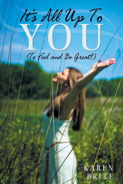 Its All Up To YOU (To Feel and Be Great!)