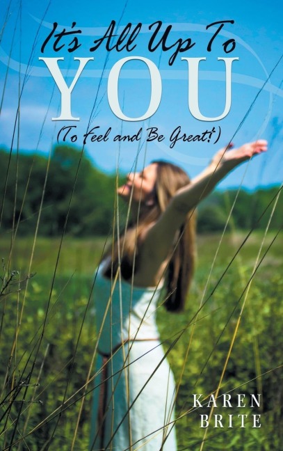 Its All Up To YOU (To Feel and Be Great!)