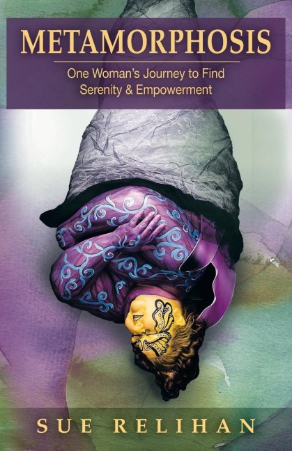 Metamorphosis: One Womans Journey to Find Serenity & Empowerment