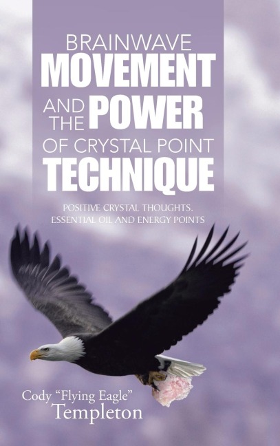 Brainwave Movement and The Power of  Crystal Point Technique: Positive Crystal Thoughts. Essential oil and energy points