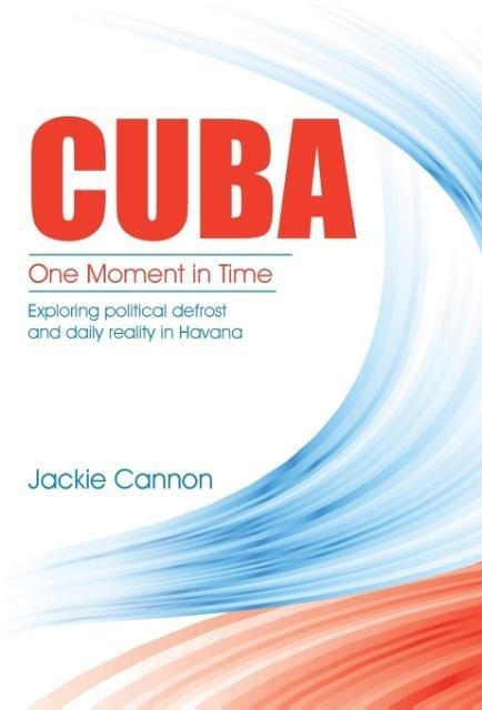Cuba: One Moment in Time: Exploring political defrost and daily reality in Havana