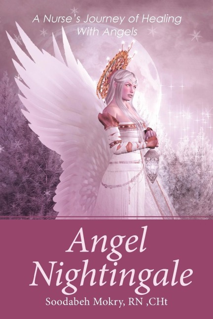 Angel Nightingale: A Nurses Journey of Healing With Angels