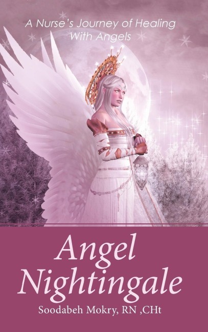Angel Nightingale: A Nurses Journey of Healing With Angels
