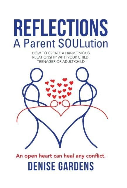 Reflections - A Parent SOULution: How to create a harmonious relationship with your child, teenager or adult-child