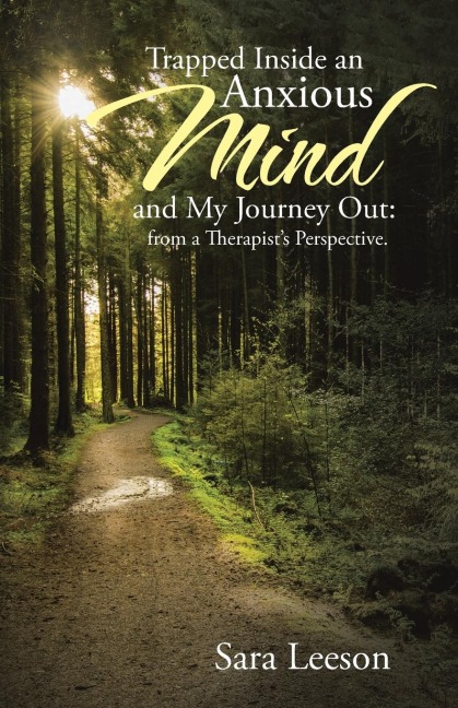 Trapped Inside an Anxious Mind and My Journey Out: from a Therapists Perspective.